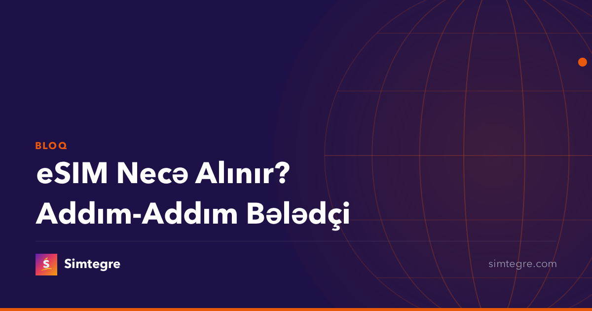 eSIM Necə Alınır? Addım-Addım Bələdçi