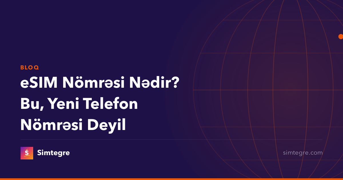 eSIM Nömrəsi Nədir? Bu, Yeni Telefon Nömrəsi Deyil