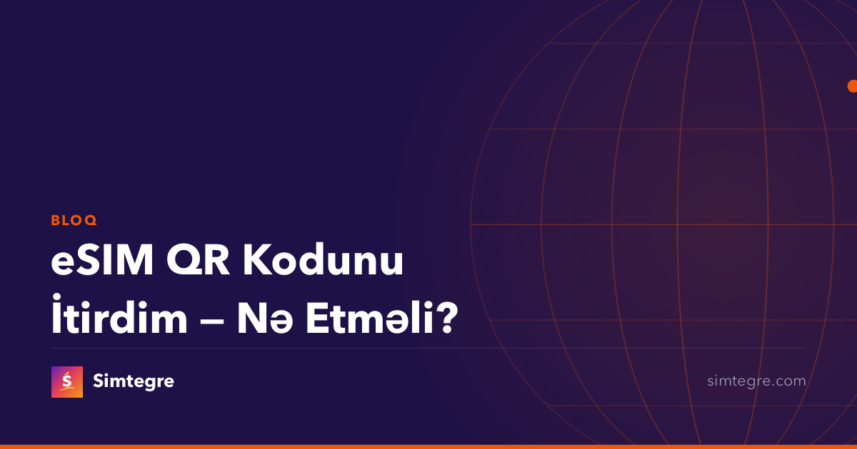 eSIM QR Kodunu İtirdim — Nə Etməli?