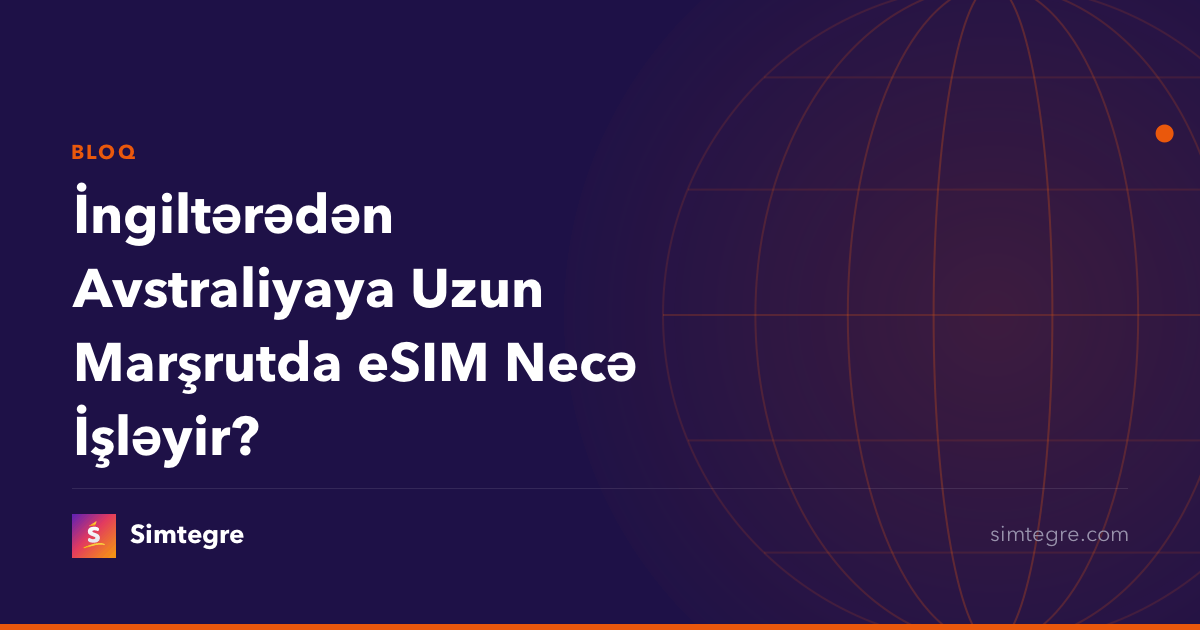 İngiltərədən Avstraliyaya Uzun Marşrutda eSIM Necə İşləyir?