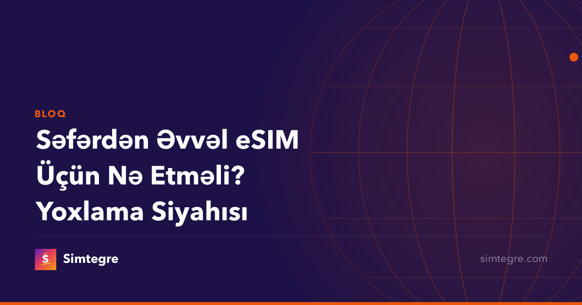 Səfərdən Əvvəl eSIM Üçün Nə Etməli? Yoxlama Siyahısı