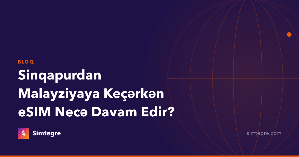 Sinqapurdan Malayziyaya Keçərkən eSIM Necə Davam Edir?