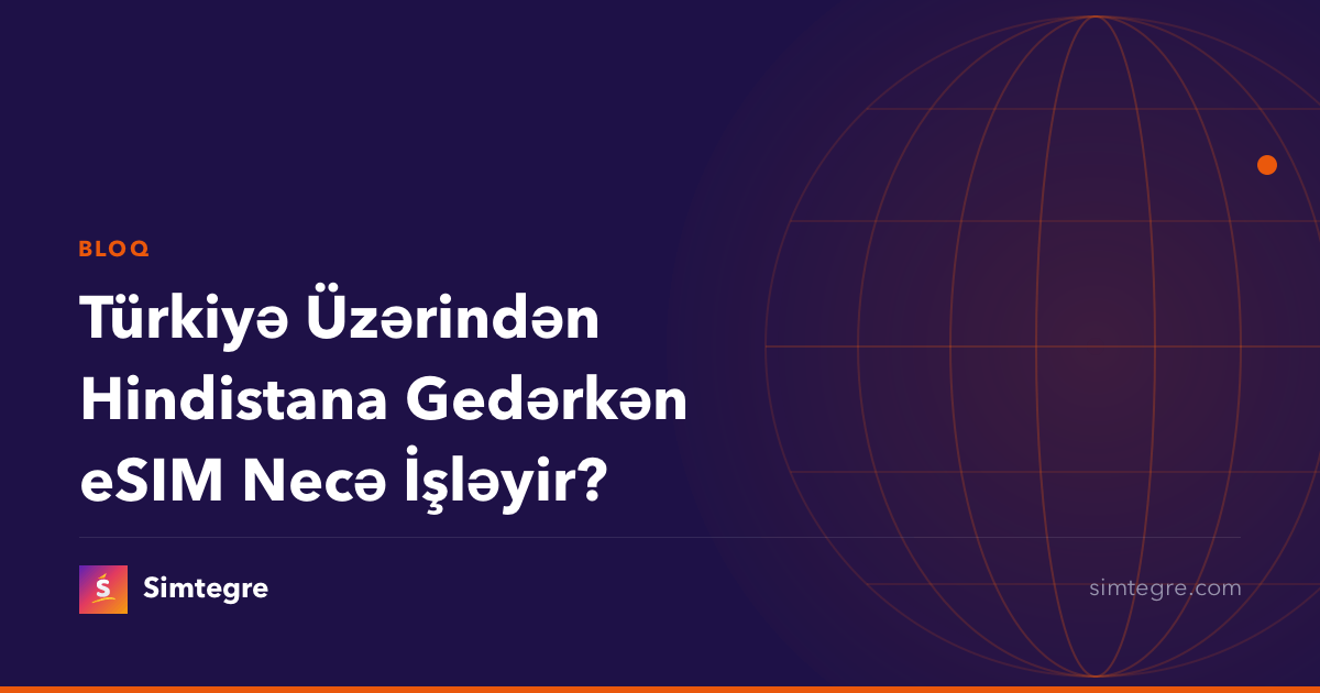 Türkiyə Üzərindən Hindistana Gedərkən eSIM Necə İşləyir?