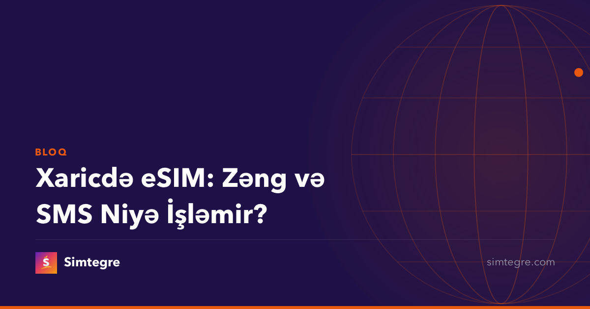 Xaricdə eSIM: Zəng və SMS Niyə İşləmir?