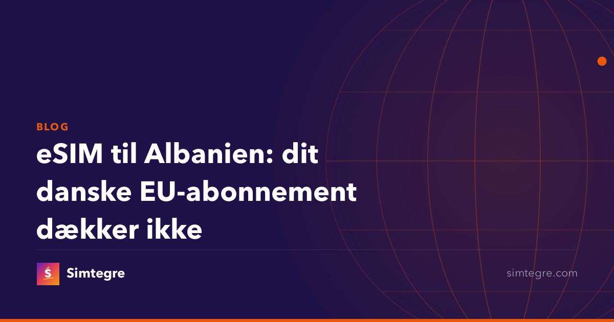 eSIM til Albanien: dit danske EU-abonnement dækker ikke