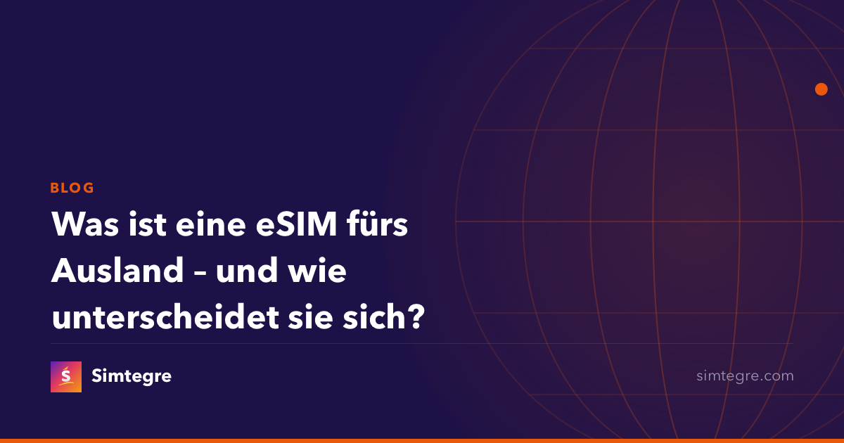 Was ist eine eSIM fürs Ausland – und wie unterscheidet sie sich?