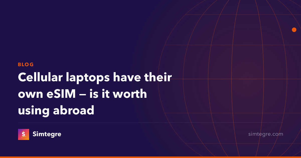 Cellular laptops have their own eSIM — is it worth using abroad