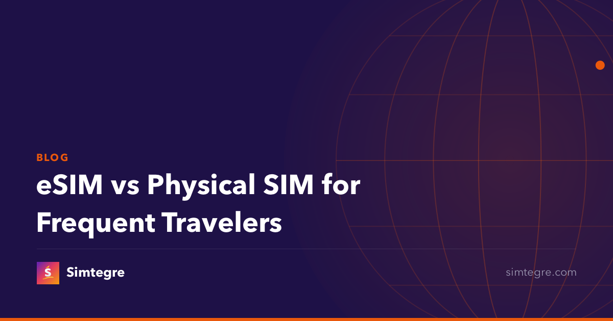 eSIM vs Physical SIM for Frequent Travelers