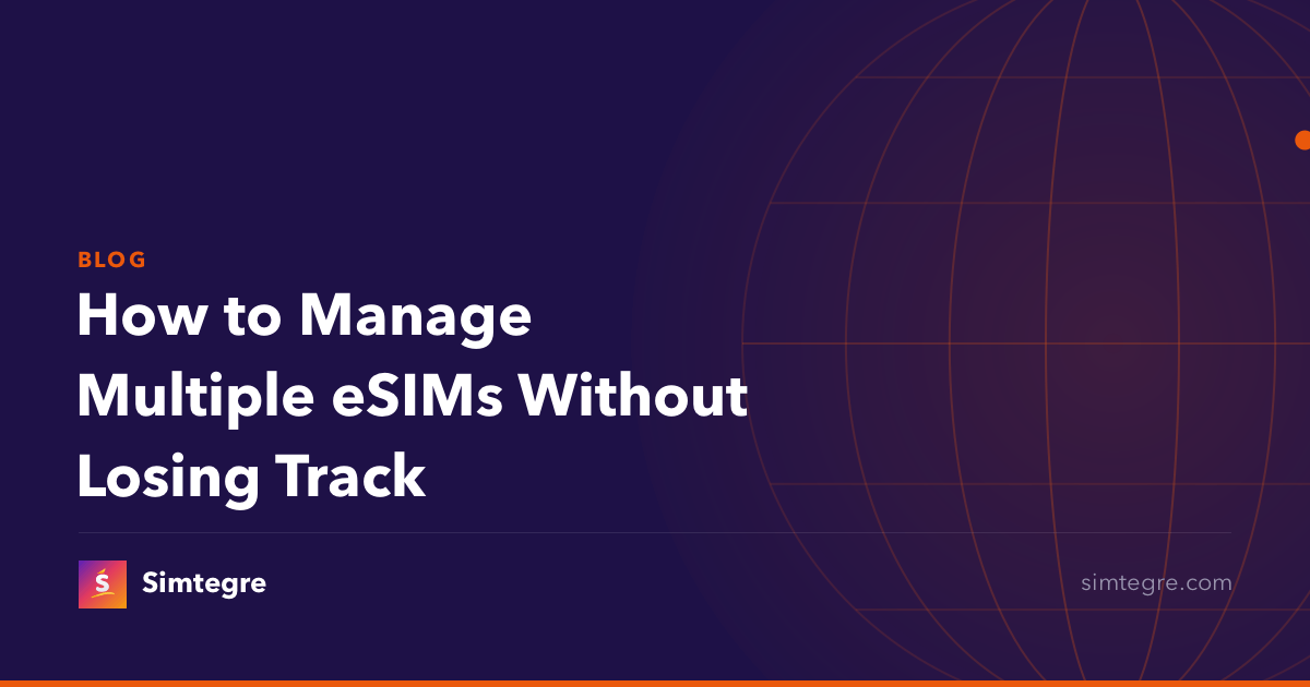 How to Manage Multiple eSIMs Without Losing Track