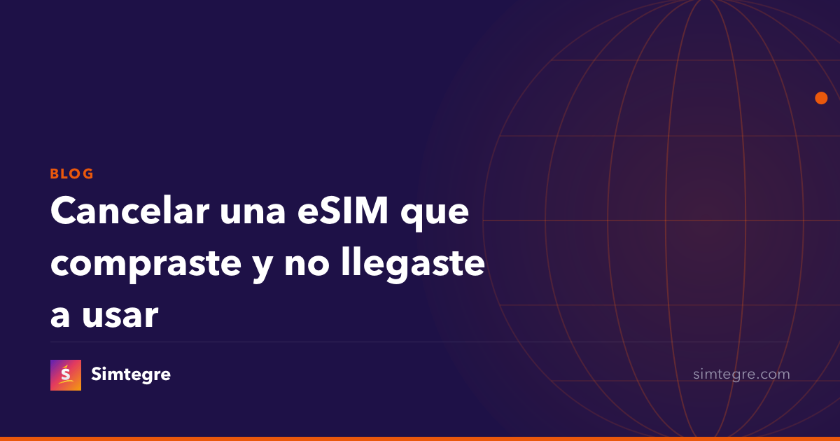 Cancelar una eSIM que compraste y no llegaste a usar