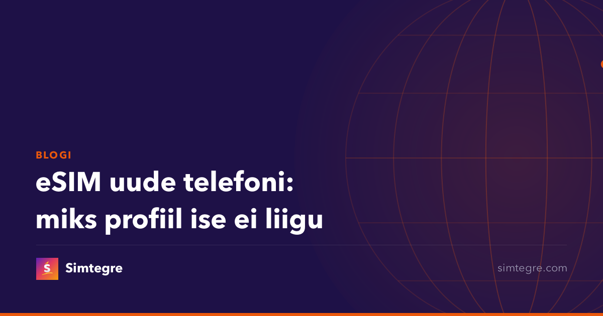 eSIM uude telefoni: miks profiil ise ei liigu