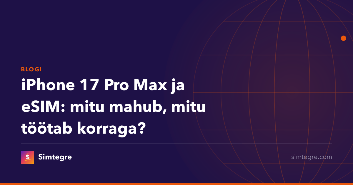 iPhone 17 Pro Max ja eSIM: mitu mahub, mitu töötab korraga?