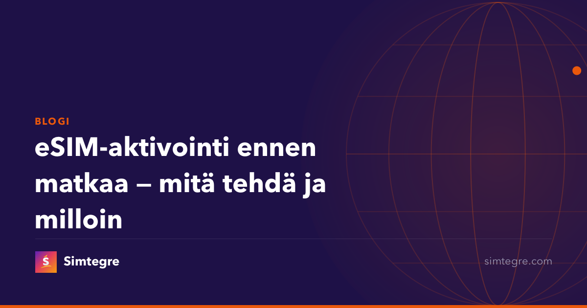 eSIM-aktivointi ennen matkaa — mitä tehdä ja milloin