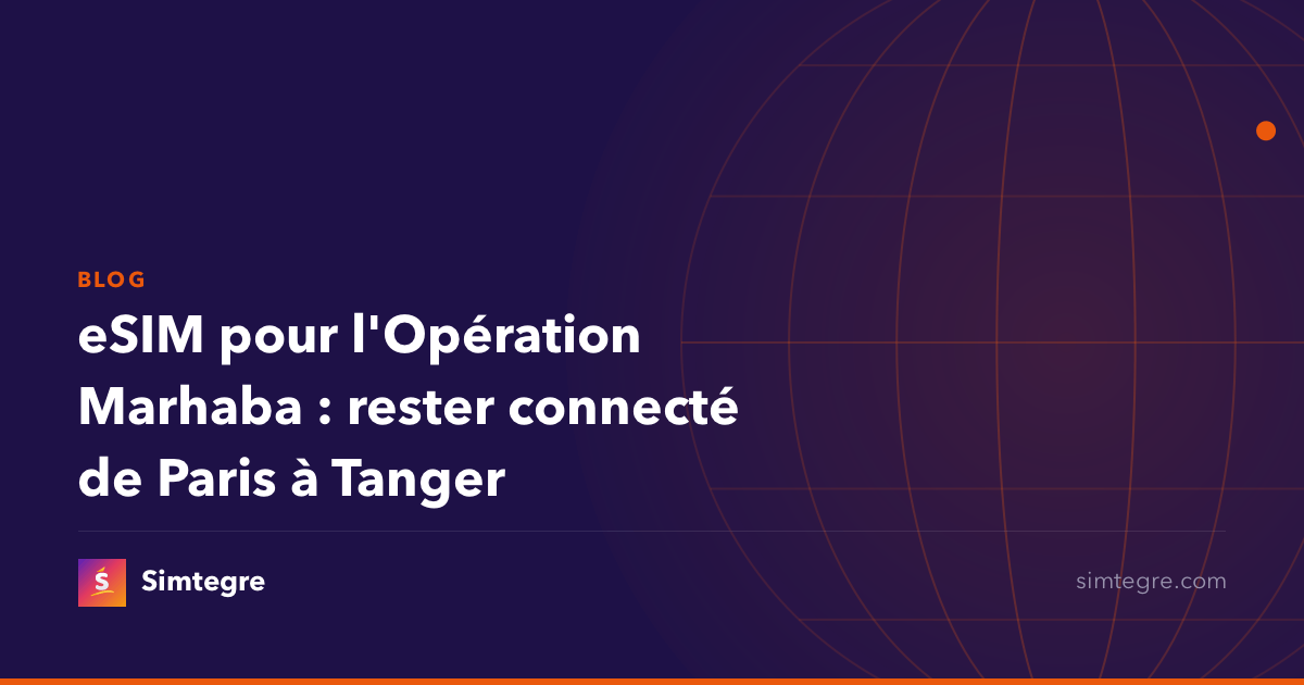 eSIM pour l'Opération Marhaba : rester connecté de Paris à Tanger