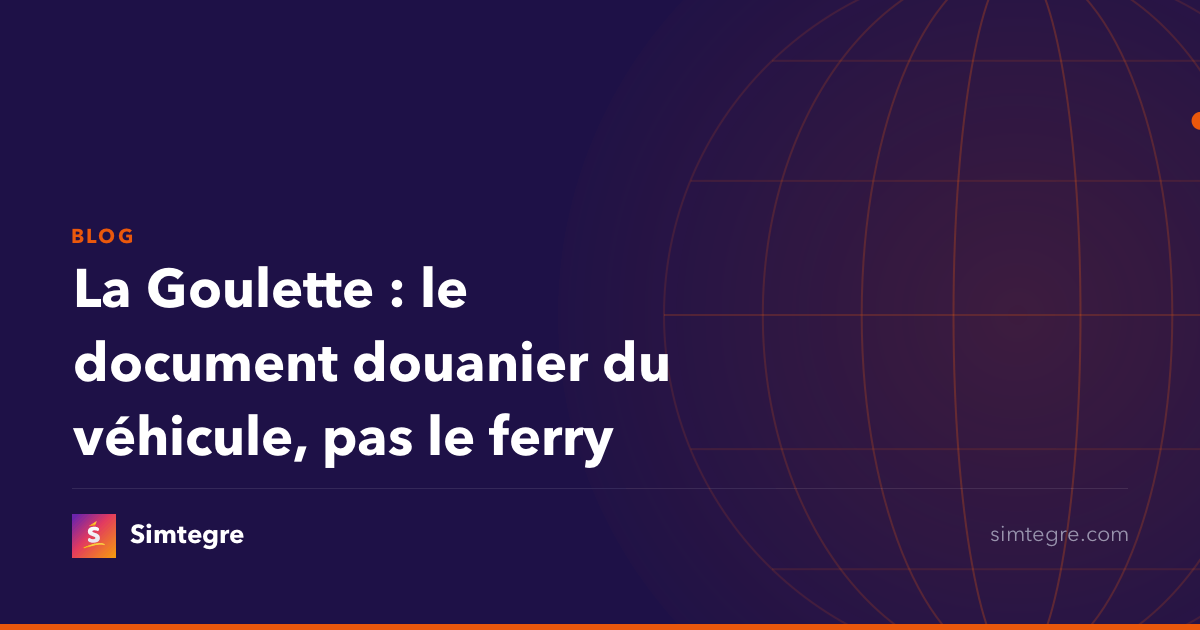La Goulette : le document douanier du véhicule, pas le ferry