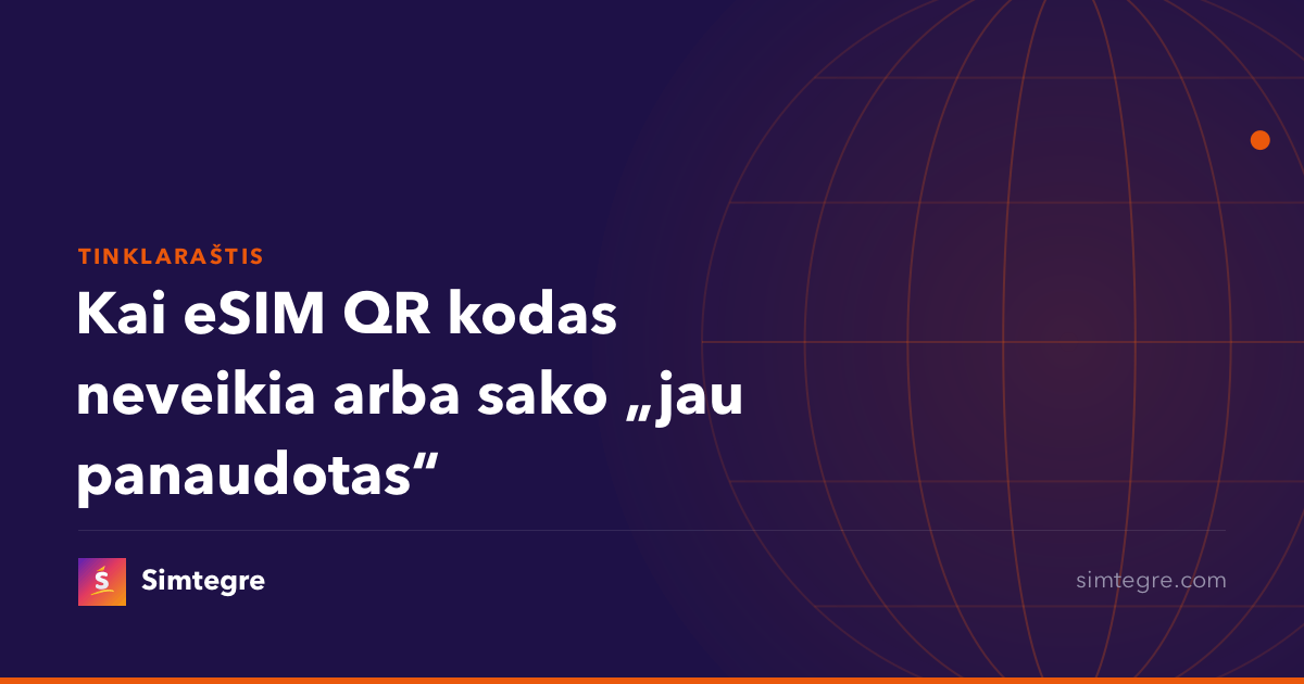Kai eSIM QR kodas neveikia arba sako „jau panaudotas“