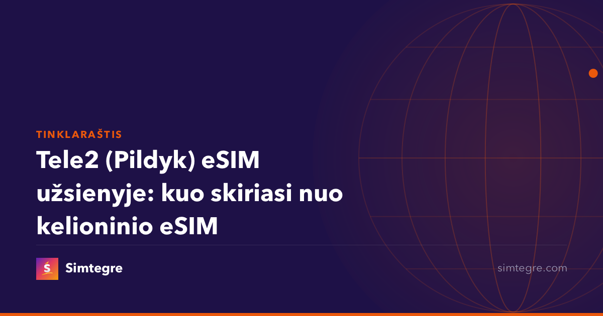 Tele2 (Pildyk) eSIM užsienyje: kuo skiriasi nuo kelioninio eSIM