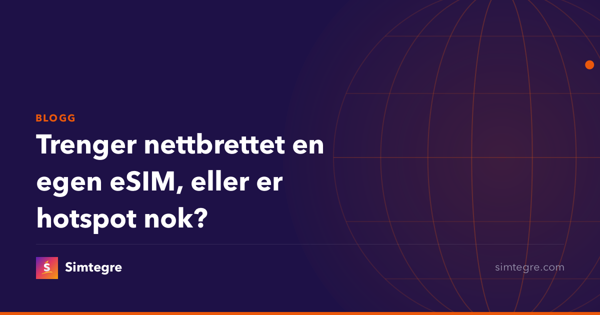 Trenger nettbrettet en egen eSIM, eller er hotspot nok?