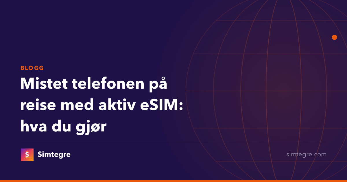 Mistet telefonen på reise med aktiv eSIM: hva du gjør