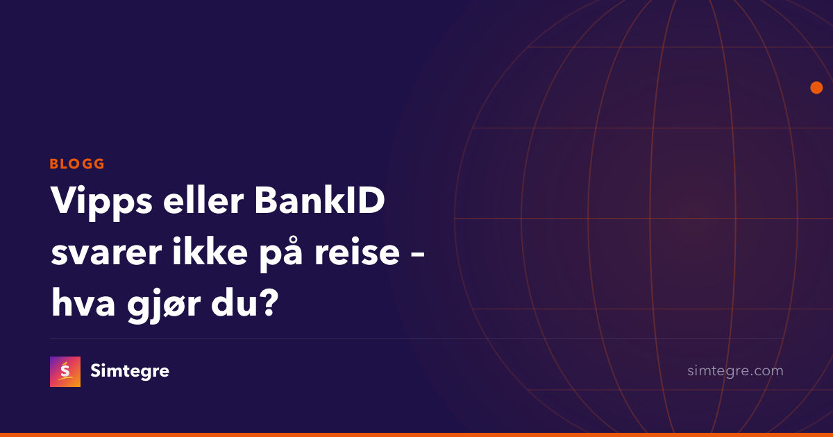 Vipps eller BankID svarer ikke på reise – hva gjør du?
