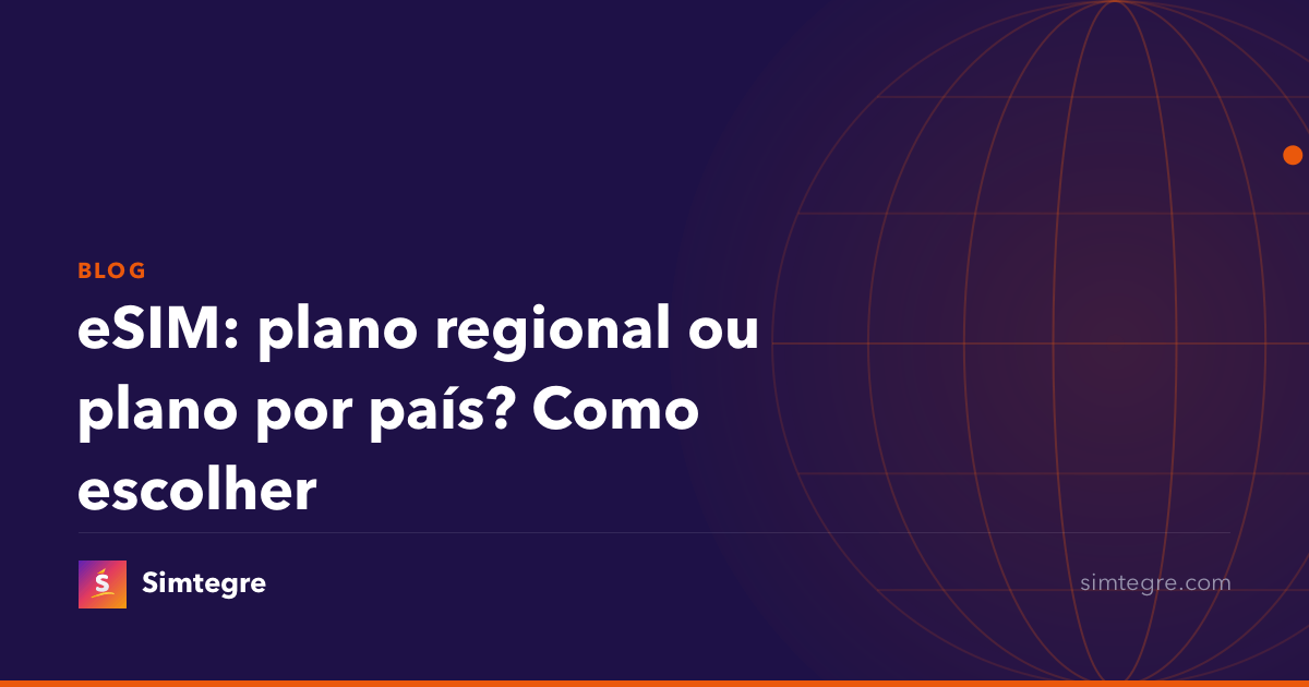 eSIM: plano regional ou plano por país? Como escolher