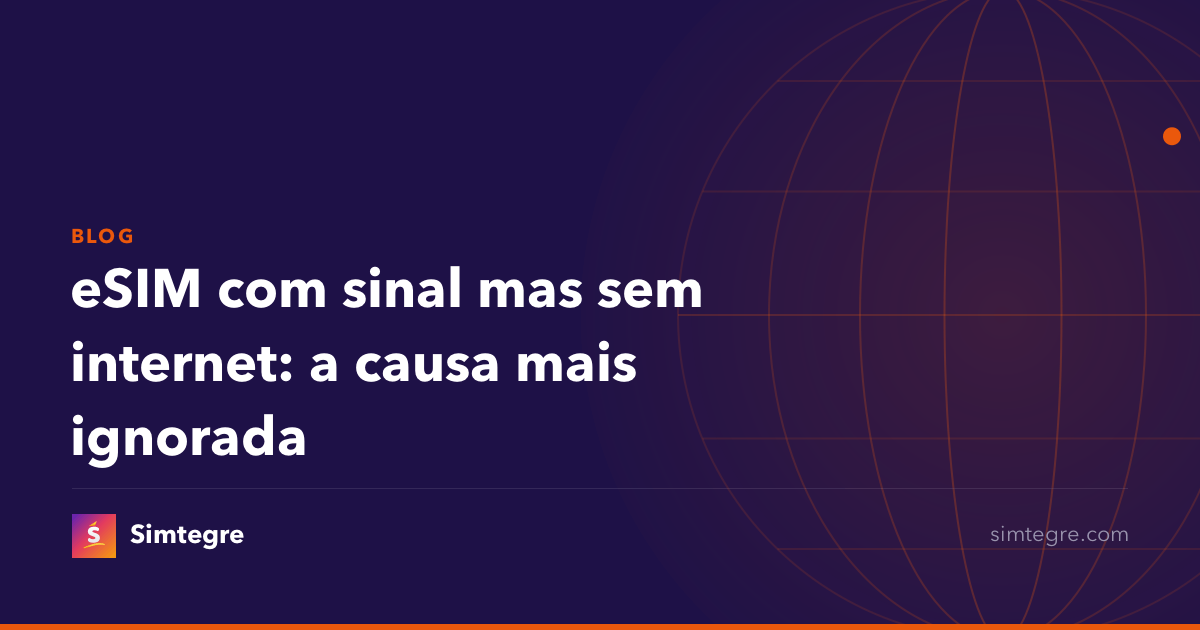 eSIM com sinal mas sem internet: a causa mais ignorada
