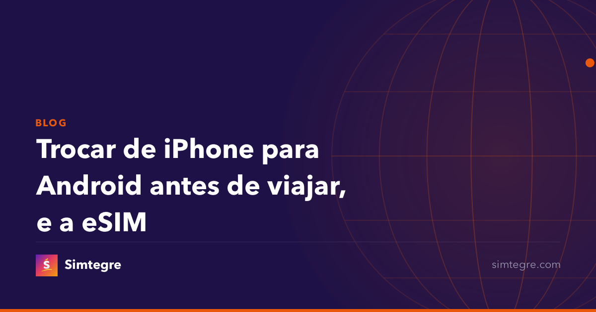 Trocar de iPhone para Android antes de viajar, e a eSIM