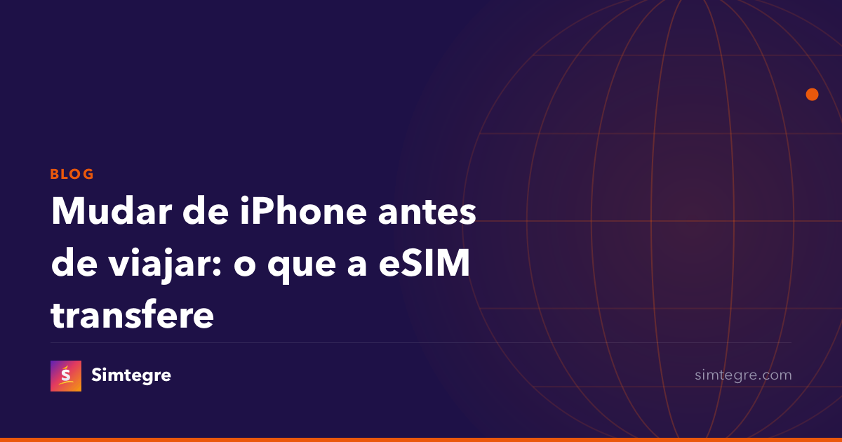 Mudar de iPhone antes de viajar: o que a eSIM transfere