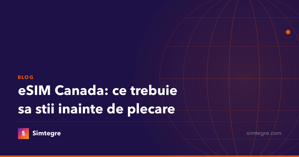 eSIM Canada: ce trebuie sa stii inainte de plecare