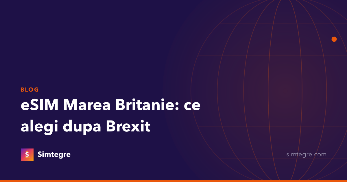 eSIM Marea Britanie: ce alegi dupa Brexit
