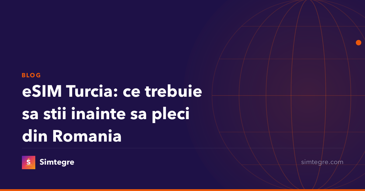 eSIM Turcia: ce trebuie sa stii inainte sa pleci din Romania