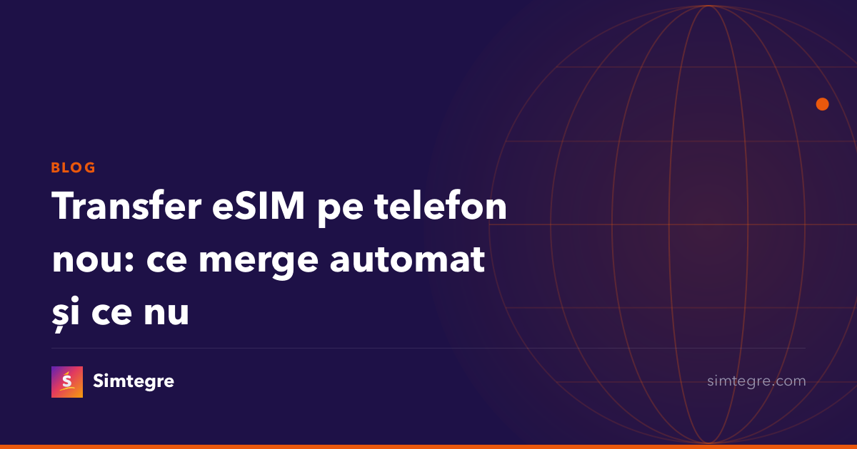 Transfer eSIM pe telefon nou: ce merge automat și ce nu
