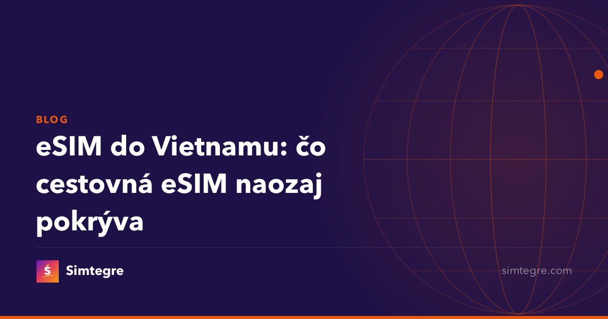 eSIM do Vietnamu: čo cestovná eSIM naozaj pokrýva