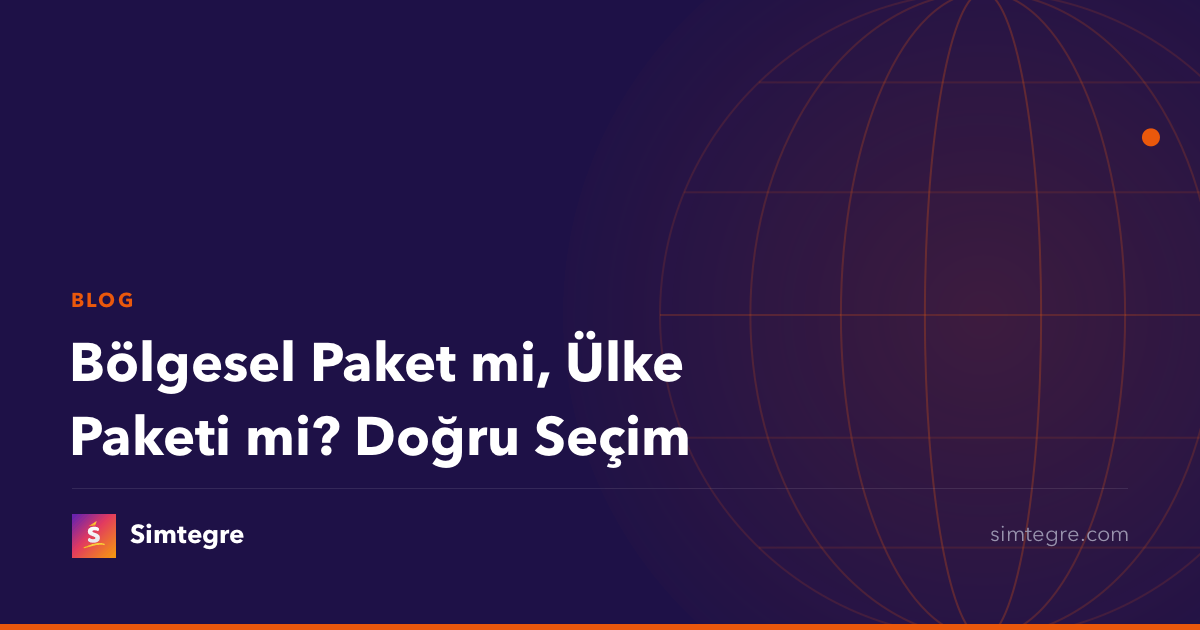 Bölgesel Paket mi, Ülke Paketi mi? Doğru Seçim