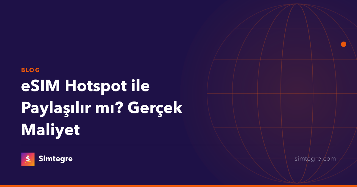 eSIM Hotspot ile Paylaşılır mı? Gerçek Maliyet