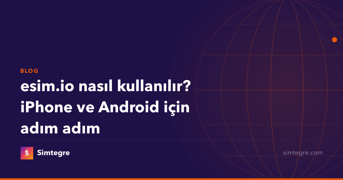 esim.io nasıl kullanılır? iPhone ve Android için adım adım