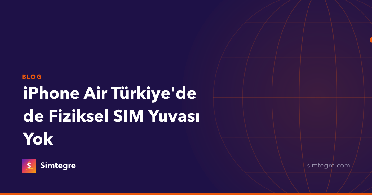 iPhone Air Türkiye'de de Fiziksel SIM Yuvası Yok