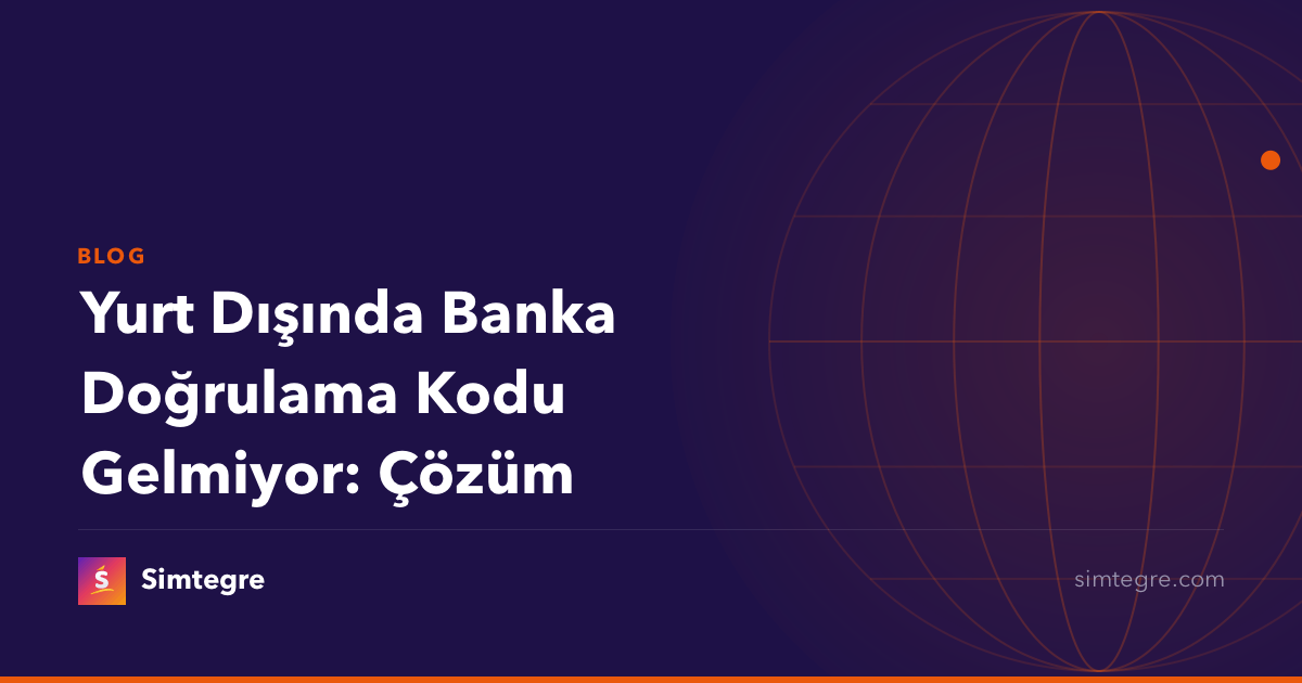 Yurt Dışında Banka Doğrulama Kodu Gelmiyor: Çözüm